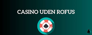 Gratis Casino Uden ROFUS Bonus Din Guide til Spil uden Begrænsninger Gratis Casino Uden ROFUS Bonus Din Guide til Spil uden Begrænsninger
